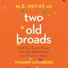 Two Old Broads: Stuff You Need to Know That You Didn't Know You Needed to Know By M. E. Hecht, Whoopi Goldberg, Tamela Rich (Contribution by) Cover Image
