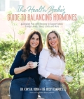 The Health Babes’ Guide to Balancing Hormones: A Detailed Plan with Recipes to Support Mood, Energy Levels, Sleep, Libido and More By Dr. Becky Campbell, Dr. Dr. Krystal Hohn Cover Image