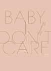 Baby, I Don't Care By Chelsey Minnis Cover Image