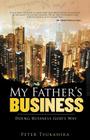My Father's Business: Guidelines for Ministry in the Marketplace By Peter Tsukahira Cover Image