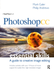 Photoshop CC: Essential Skills: A Guide to Creative Image Editing By Mark Galer, Philip Andrews Cover Image
