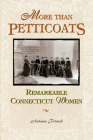 Remarkable Connecticut Women (More Than Petticoats) By Antonia Petrash Cover Image