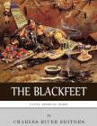 Native American Tribes: The History of the Blackfeet and the Blackfoot Confederacy By Charles River Editors Cover Image
