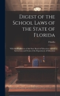 Digest of the School Laws of the State of Florida: With the Regulations of the State Board of Education and the Instructions and Forms of the Departme Cover Image