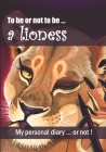 To be or not to be ... a lioness: Notebook - 7 x 10 inches - 102 high quality pages - Paperback - Ideal personal diary - children's notebook - birthda Cover Image