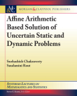 Affine Arithmetic Based Solution of Uncertain Static and Dynamic Problems (Synthesis Lectures on Mathematics and Statistics) By Snehashish Chakraverty, Saudamini Rout Cover Image