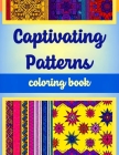 Captivating Patterns Coloring Book: Discover the mesmerizing allure of patterned art with this charming, where each page offers intricate designs that Cover Image