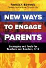 New Ways to Engage Parents: Strategies and Tools for Teachers and Leaders, K-12 Cover Image
