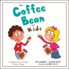 The Coffee Bean for Kids: A Simple Lesson to Create Positive Change By Jon Gordon, Damon West, Korey Scott (Illustrator) Cover Image