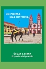 Un Poema, Una Historia: Escrito a una región, un país, un mundo lleno de arte y cultura By Oscar J. Serna Cover Image