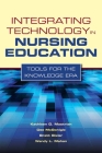 Integrating Technology in Nursing Education: Tools for the Knowledge Era: Tools for the Knowledge Era By Kathleen Mastrian, Dee McGonigle, Wendy L. Mahan Cover Image
