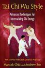 Tai Chi Wu Style: Advanced Techniques for Internalizing Chi Energy By Mantak Chia, Andrew Jan Cover Image