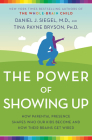 The Power of Showing Up: How Parental Presence Shapes Who Our Kids Become and How Their Brains Get Wired By Daniel J. Siegel, Tina Payne Bryson Cover Image