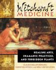 Witchcraft Medicine: Healing Arts, Shamanic Practices, and Forbidden Plants By Claudia Muller-Ebeling, Christian Ratsch, Wolf-Dieter Storl, Ph.D. Cover Image