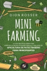 Mini Farming: Lo que necesita saber para empezar su propia pequeña granja y una guía de apicultura de patio trasero para principiant Cover Image