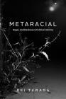 Metaracial: Hegel, Antiblackness, and Political Identity By Professor Rei Terada Cover Image