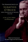 The Reminiscences of Ignatius O'Brien, Lord Chancellor of Ireland, 1913–1921: A life in Cork, Dublin and Westminster (Irish Legal History Society) By Daire Hogan (Editor), Patrick Maume (Editor) Cover Image