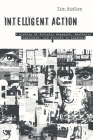Intelligent Action: A History of Artistic Research, Aesthetic Experience, and Artists in Academia Cover Image