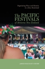 The Pacific Festivals of Aotearoa New Zealand: Negotiating Place and Identity in a New Homeland By Jared Mackley-Crump Cover Image