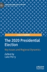 The 2020 Presidential Election: Key Issues and Regional Dynamics Cover Image