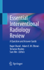 Essential Interventional Radiology Review: A Question and Answer Guide By Rajat Chand (Editor), Adam E. M. Eltorai (Editor), Terrance Healey (Editor) Cover Image