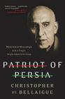 Patriot of Persia: Muhammad Mossadegh and a Tragic Anglo-American Coup By Christopher de Bellaigue Cover Image