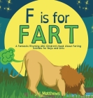 F is for FART: A Fantastic Rhyming ABC Children's Book About Farting Animals for Boys and Girls Cover Image