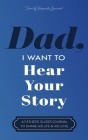 Dad, I Want to Hear Your Story: A Father's Guided Journal to Share His Life & His Love Cover Image