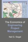 The Economics of Engineering Project Management By Neil G. Siegel Cover Image