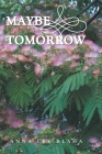 Maybe Tomorrow By Anna Lee Blaha Cover Image