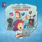 I want to be a Social Media Marketer: Modern Careers for Kids, Social Media Influencers Cover Image