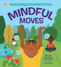 Mindful Moves: Kid-Friendly Yoga and Peaceful Activities for a Happy, Healthy You By Nicole Cardoza Cover Image