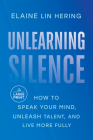 Unlearning Silence: How to Speak Your Mind, Unleash Talent, and Live More Fully Cover Image