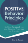Positive Behavior Principles: Shifting Perspectives and Aligning Practices in Schools By Dan St Romain Cover Image