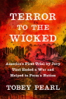 Terror to the Wicked: America's First Trial by Jury That Ended a War and Helped to Form a Nation By Tobey Pearl Cover Image