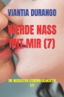 Werde Nass Mit Mir (7): Die Nassesten Lesbengeschichten (7) By Viantia Durango Cover Image