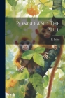 Pongo and The Bull By H. Belloc Cover Image
