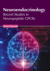 Neuroendocrinology: Recent Studies in Neuropeptide Gpcrs By Dylan Edwards (Editor) Cover Image