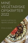 Mine Vegetariske Opskrifter 2022: Sunde, Hurtige Og Nemme Opskrifter By Jens Olsson Cover Image