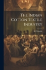 The Indian Cotton Textile Industry By M. P. Gandhi (Created by) Cover Image