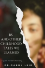 BS and other Childhood Tales we Learned By Caron Leid Cover Image