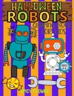 Halloween Robots coloring book for kids ages 4-8: Easy and simple to color spooky robots, ghosts, zombies, mummies, witches and vampires for a fun fam By Spicy Flower Cover Image