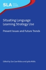 Situating Language Learning Strategy Use: Present Issues and Future Trends (Second Language Acquisition #146) By Zoe Gavriilidou (Editor), Lydia Mitits (Editor) Cover Image