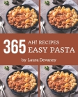Ah! 365 Easy Pasta Recipes: Everything You Need in One Easy Pasta Cookbook! By Laura Devaney Cover Image