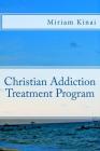 Christian Addiction Treatment Program By Miriam Kinai Cover Image