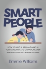 Smart People: How To Build A Brilliant Mind In Your Children and Grandchildren - While Getting To Know Your Own Intellectual Prowess Cover Image