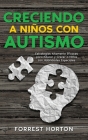 Creciendo a Niños con Autismo: Estrategias Altamente Eficaces para Educar y Crecer a Niños con Habilidades Especiales Cover Image