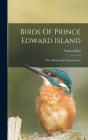 Birds Of Prince Edward Island: Their Habits And Characteristics Cover Image