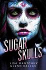 Sugar Skulls By Lisa Mantchev, Glenn Dallas Cover Image