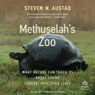 Methuselah's Zoo: What Nature Can Teach Us about Living Longer, Healthier Lives Cover Image